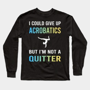 Not A Quitter Acrobatics Acrobatic Long Sleeve T-Shirt